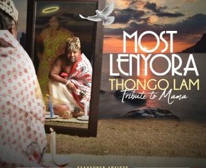 Most Lenyora, Thongo Lam, Tribute to Mama, download ,zip, zippyshare, fakaza, EP, datafilehost, album, Afro House, Afro House 2021, Afro House Mix, Afro House Music, Afro Tech, House Music