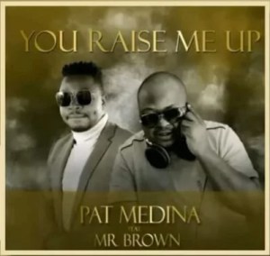 Pat Medina, You Raise Me Up, Amapiano Cover, Mr Brown, mp3, download, datafilehost, toxicwap, fakaza, House Music, Amapiano, Amapiano 2021, Amapiano Mix, Amapiano Music