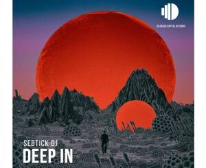 SebTick DJ, Deep In, download ,zip, zippyshare, fakaza, EP, datafilehost, album, Deep House Mix, Deep House, Deep House Music, Deep Tech, Afro Deep Tech, House Music