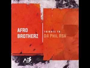 Afro Brotherz, Tribute To Dr Phill RSA, mp3, download, datafilehost, toxicwap, fakaza, Afro House, Afro House 2021, Afro House Mix, Afro House Music, Afro Tech, House Music