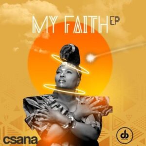Csana, My Faith, download ,zip, zippyshare, fakaza, EP, datafilehost, album, Hiphop, Hip hop music, Hip Hop Songs, Hip Hop Mix, Hip Hop, Rap, Rap Music