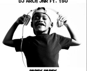 DJ Arch Jnr, Party Party, Tso, mp3, download, datafilehost, toxicwap, fakaza, Afro House, Afro House 2021, Afro House Mix, Afro House Music, Afro Tech, House Music