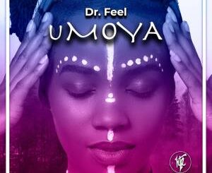 Dr Feel, UMOYA, mp3, download, datafilehost, toxicwap, fakaza, Afro House, Afro House 2021, Afro House Mix, Afro House Music, Afro Tech, House Music