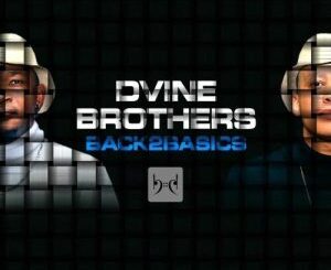 Dvine Brothers, Back 2 Basics, download ,zip, zippyshare, fakaza, EP, datafilehost, album, House Music, Amapiano, Amapiano 2021, Amapiano Mix, Amapiano Music