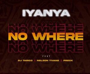 Iyanya, No Where, DJ Tarico, Nelson Tivane, Preck, mp3, download, datafilehost, toxicwap, fakaza, House Music, Amapiano, Amapiano 2021, Amapiano Mix, Amapiano Music