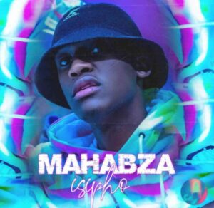 Mahabza, ISipho, download ,zip, zippyshare, fakaza, EP, datafilehost, album, House Music, Amapiano, Amapiano 2021, Amapiano Mix, Amapiano Music