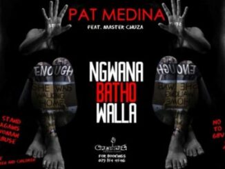 Pat Medina, Ngwana Batho Walla, Master Chuza, mp3, download, datafilehost, toxicwap, fakaza, House Music, Amapiano, Amapiano 2021, Amapiano Mix, Amapiano Music