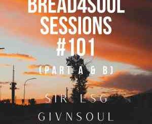 Sir LSG, Bread4Soul Sessions 101 Mix Part A, mp3, download, datafilehost, toxicwap, fakaza,House Music, Amapiano, Amapiano 2020, Amapiano Mix, Amapiano Music