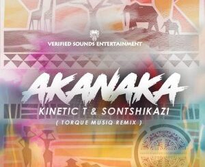 Sontshikazi, Kinetic T, Akanaka, TorQue MuziQ Remix, mp3, download, datafilehost, toxicwap, fakaza, Afro House, Afro House 2021, Afro House Mix, Afro House Music, Afro Tech, House Music