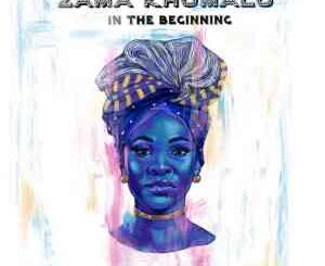 Zama Khumalo, In The Beginning, download ,zip, zippyshare, fakaza, EP, datafilehost, album, Afro House, Afro House 2021, Afro House Mix, Afro House Music, Afro Tech, House Music