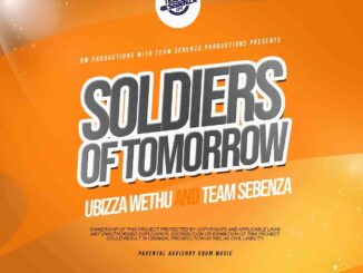 uBizza Wethu, Team Sebenza, Soldiers Of Tomorrow, mp3, download, datafilehost, toxicwap, fakaza, Gqom Beats, Gqom Songs, Gqom Music, Gqom Mix, House Music