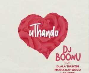 DJ Boonu, uThando, Dlala Thukzin, Mfana Kah Gogo, Danger, mp3, download, datafilehost, toxicwap, fakaza, House Music, Amapiano, Amapiano 2021, Amapiano Mix, Amapiano Music