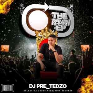 Dj Pre_Tedzo, The Return, download ,zip, zippyshare, fakaza, EP, datafilehost, album, House Music, Amapiano, Amapiano 2021, Amapiano Mix, Amapiano Music