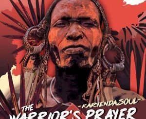 Karyendasoul, The Warrior’s Prayer, mp3, download, datafilehost, toxicwap, fakaza, Deep House Mix, Deep House, Deep House Music, Deep Tech, Afro Deep Tech, House Music