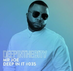 Mr Joe, Deep In It #035, Deep In The City, mp3, download, datafilehost, toxicwap, fakaza, Deep House Mix, Deep House, Deep House Music, Deep Tech, Afro Deep Tech, House Music