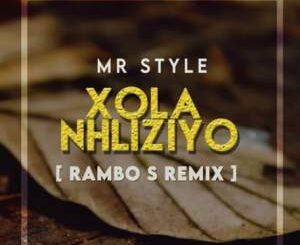 Mr Style, Xola Nhliziyo, Rambo S Remix, mp3, download, datafilehost, toxicwap, fakaza, Afro House, Afro House 2021, Afro House Mix, Afro House Music, Afro Tech, House Music