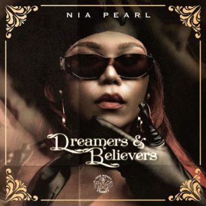 Nia Pearl, Dreamers, Believers, download ,zip, zippyshare, fakaza, EP, datafilehost, album, House Music, Amapiano, Amapiano 2021, Amapiano Mix, Amapiano Music