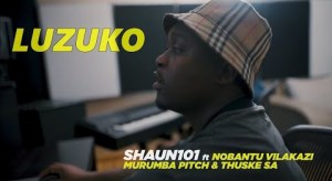 Shaun 101 – Luzuko ft Nobantu Vilakazi, Murumba Pitch & Thuske SA