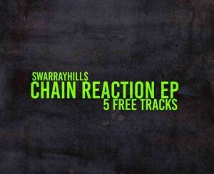 SwarrayHills, Chain Reaction EP, 5 Free Tracks, download ,zip, zippyshare, fakaza, EP, datafilehost, album, House Music, Amapiano, Amapiano 2021, Amapiano Mix, Amapiano Music