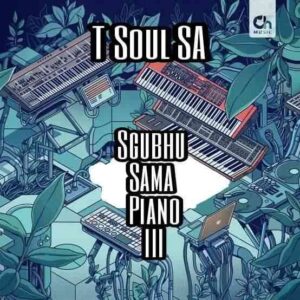T-Soul SA, Sgubhu Sama Piano III, download ,zip, zippyshare, fakaza, EP, datafilehost, album, House Music, Amapiano, Amapiano 2021, Amapiano Mix, Amapiano Music