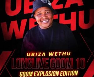 UBiza Wethu, Long Live Gqom 10, Gqom Explosion Edition, mp3, download, datafilehost, toxicwap, fakaza, Gqom Beats, Gqom Songs, Gqom Music, Gqom Mix, House Music