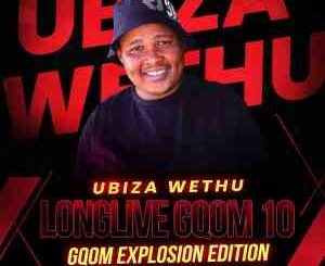 UBiza Wethu, Long Live Gqom 10, Gqom Explotion Edition, mp3, download, datafilehost, toxicwap, fakaza, Gqom Beats, Gqom Songs, Gqom Music, Gqom Mix, House Music