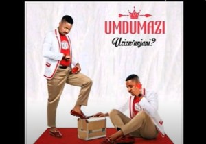Umdumazi, Uzizw’Unjani, download ,zip, zippyshare, fakaza, EP, datafilehost, album, Maskandi Songs, Maskandi, Maskandi Mix, Maskandi Music, Maskandi Classics