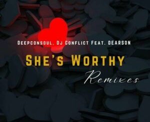 Deepconsoul, DJ Conflict, Dearson, She’s Worthy, Remixes, download ,zip, zippyshare, fakaza, EP, datafilehost, album, Deep House Mix, Deep House, Deep House Music, Deep Tech, Afro Deep Tech, House Music