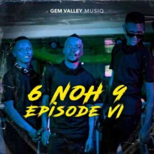 Gem Valley MusiQ, 6 NoH 9 Episode VI, download ,zip, zippyshare, fakaza, EP, datafilehost, album, House Music, Amapiano, Amapiano 2022, Amapiano Mix, Amapiano Music