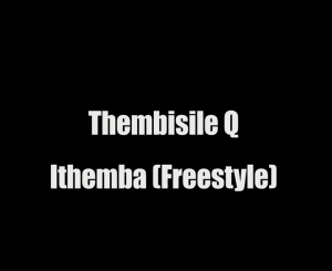 Thembisile Q, Ithemba, Freestyle, mp3, download, datafilehost, toxicwap, fakaza, House Music, Amapiano, Amapiano 2022, Amapiano Mix, Amapiano Music