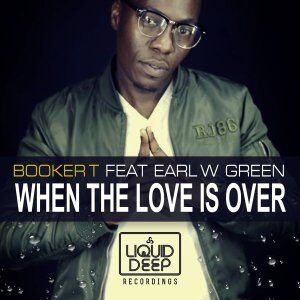 Booker T, Earl W. Green, When The Love Is Over, download ,zip, zippyshare, fakaza, EP, datafilehost, album, Soulful House Mix, Soulful House, Soulful House Music, House Music