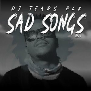 DJ Tears PLK, Sad Songs, Vol. 1, download ,zip, zippyshare, fakaza, EP, datafilehost, album, Deep House Mix, Deep House, Deep House Music, Deep Tech, Afro Deep Tech, House Music