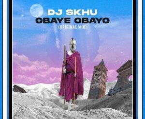 Dj Skhu, Obaye Obayo, Original Mix, mp3, download, datafilehost, toxicwap, fakaza, Afro House, Afro House 2022, Afro House Mix, Afro House Music, Afro Tech, House Music