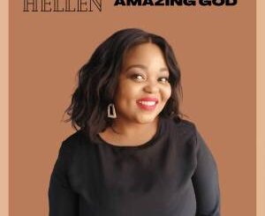 Hellen, Amazing God, mp3, download, datafilehost, toxicwap, fakaza, Gospel Songs, Gospel, Gospel Music, Christian Music, Christian Songs