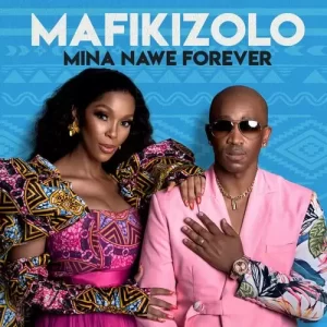 Mafikizolo, Mina Nawe Forever, download ,zip, zippyshare, fakaza, EP, datafilehost, album, Afro House, Afro House 2022, Afro House Mix, Afro House Music, Afro Tech, House Music