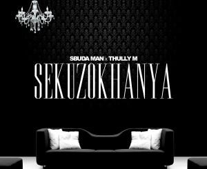 Sbuda Man, Thully M, Sekuzokhanya, mp3, download, datafilehost, toxicwap, fakaza, House Music, Amapiano, Amapiano 2022, Amapiano Mix, Amapiano Music