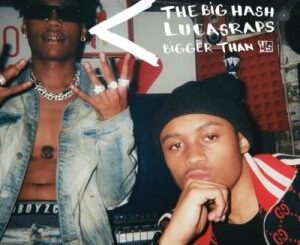 The Big Hash, Bigger Than Us, Lucasraps, mp3, download, datafilehost, toxicwap, fakaza, Hiphop, Hip hop music, Hip Hop Songs, Hip Hop Mix, Hip Hop, Rap, Rap Music