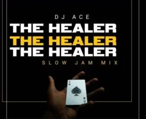 DJ Ace, The Healer, Slow Jam Mix, mp3, download, datafilehost, toxicwap, fakaza, House Music, Amapiano, Amapiano 2022, Amapiano Mix, Amapiano Music