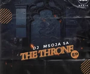 DJ Msoja SA, The Throne, download ,zip, zippyshare, fakaza, EP, datafilehost, album, Deep House Mix, Deep House, Deep House Music, Deep Tech, Afro Deep Tech, House Music