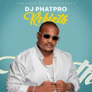 DJ Phatpro, Rebirth, download ,zip, zippyshare, fakaza, EP, datafilehost, album, House Music, Amapiano, Amapiano 2022, Amapiano Mix, Amapiano Music