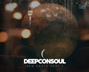 Deepconsoul, New Earth Part.3, download ,zip, zippyshare, fakaza, EP, datafilehost, album, Soulful House Mix, Soulful House, Soulful House Music, House Music