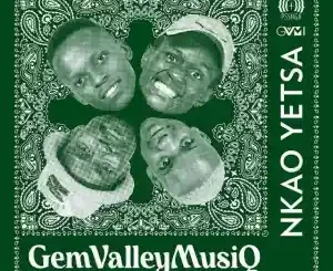 Gem Valley MusiQ, Nkao Yetsa, Dj Fonzi, Sizwe Nineteen, Vinny, King, mp3, download, datafilehost, toxicwap, fakaza, House Music, Amapiano, Amapiano 2022, Amapiano Mix, Amapiano Music