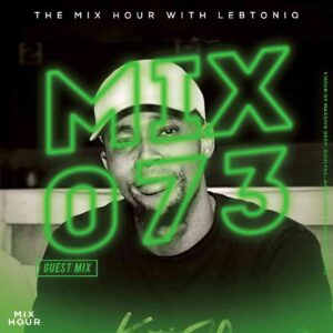 LebtoniQ, The Mix Hour 073, mp3, download, datafilehost, toxicwap, fakaza, House Music, Amapiano, Amapiano 2022, Amapiano Mix, Amapiano Music