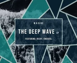M.K Clive, The Deep Wave, download ,zip, zippyshare, fakaza, EP, datafilehost, album, Deep House Mix, Deep House, Deep House Music, Deep Tech, Afro Deep Tech, House Music