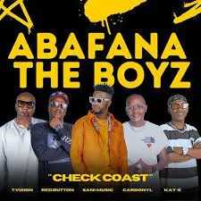 The Abafana Boyz, Check Coast, T.Vizion, RED BUTTON, Sani Music, Carbonyl, Kay-E, mp3, download, datafilehost, toxicwap, fakaza, House Music, Amapiano, Amapiano 2022, Amapiano Mix, Amapiano Music