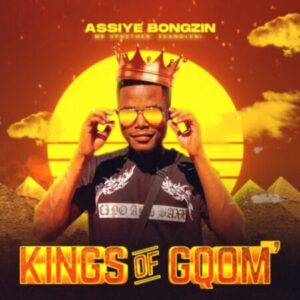 Assiye Bongzin, Kings Of Gqom, download ,zip, zippyshare, fakaza, EP, datafilehost, album, Gqom Beats, Gqom Songs, Gqom Music, Gqom Mix, House Music