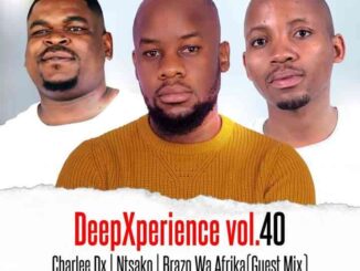 Brazo Wa Afrika, Charlee Dx, Dj Ntsako, DeepXperience vol.40 Mix, mp3, download, datafilehost, toxicwap, fakaza, Deep House Mix, Deep House, Deep House Music, Deep Tech, Afro Deep Tech, House Music