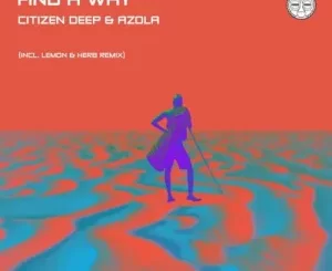 Citizen Deep, Azola, Find A Way, Lemon, Herb Remix, mp3, download, datafilehost, toxicwap, fakaza, Afro House, Afro House 2022, Afro House Mix, Afro House Music, Afro Tech, House Music