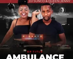 DJ Sunco, Queen Jenny, Ambulance, download ,zip, zippyshare, fakaza, EP, datafilehost, album, Afro House, Afro House 2022, Afro House Mix, Afro House Music, Afro Tech, House Music