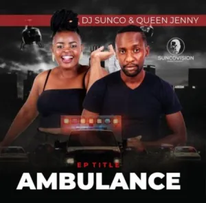 DJ Sunco, Queen Jenny, Ambulance, download ,zip, zippyshare, fakaza, EP, datafilehost, album, Afro House, Afro House 2022, Afro House Mix, Afro House Music, Afro Tech, House Music